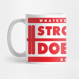 Whatever Makes Us Stronger Doesn't Kill Us Mug